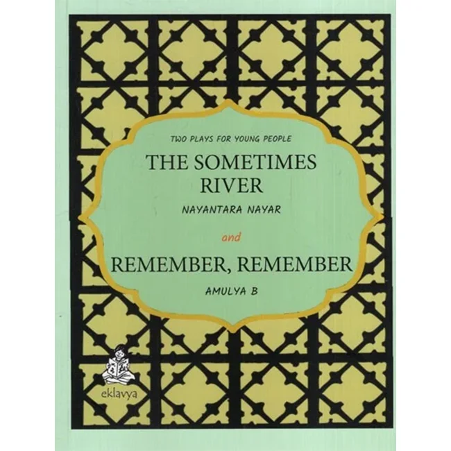 Two Plays for Young People The Sometimes River and Remember Remember  - Nayantara Nayar and Amulya B